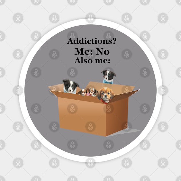 Puppy Addiction Magnet by The Angry Possum
